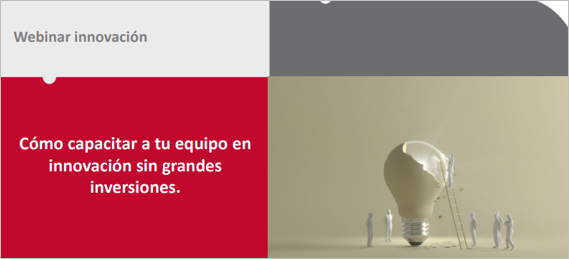  WEBINAR - Cómo capacitar a tu equipo en innovación sin grandes inversiones